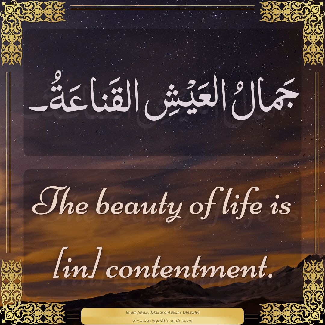 The beauty of life is [in] contentment.